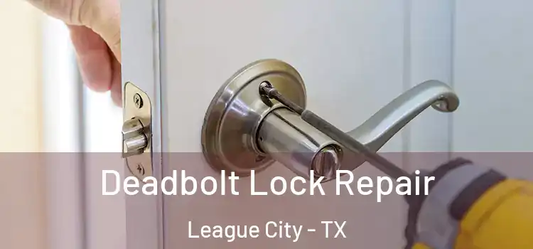 Deadbolt Lock Repair League City - TX