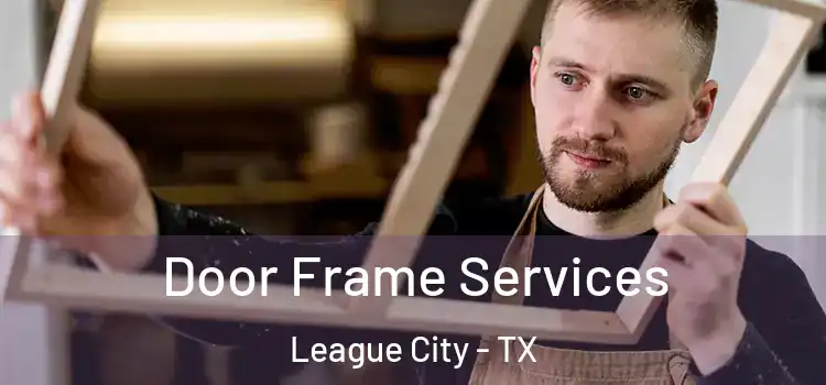  Door Frame Services League City - TX