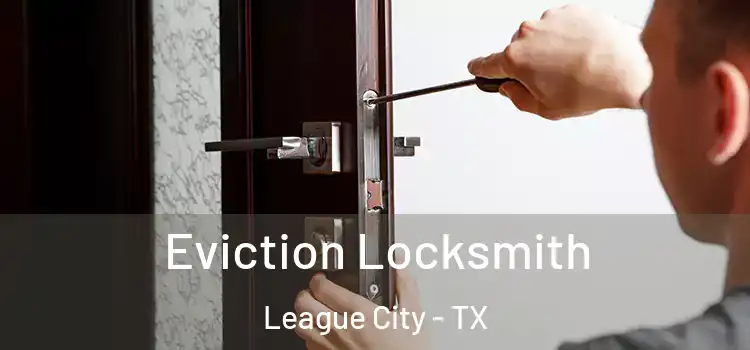 Eviction Locksmith League City - TX