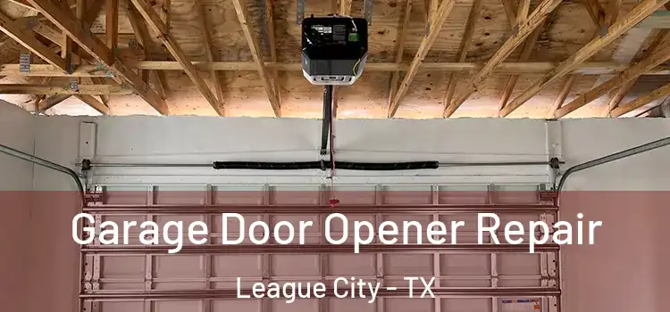  Garage Door Opener Repair League City - TX