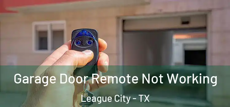  Garage Door Remote Not Working League City - TX