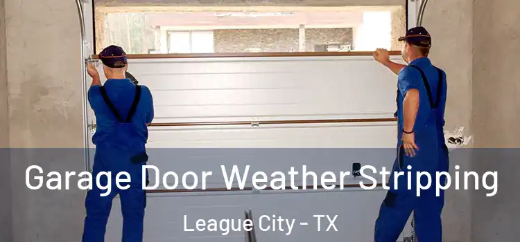  Garage Door Weather Stripping League City - TX