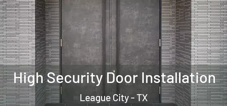 High Security Door Installation League City - TX