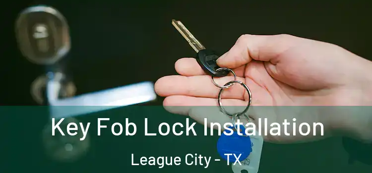  Key Fob Lock Installation League City - TX