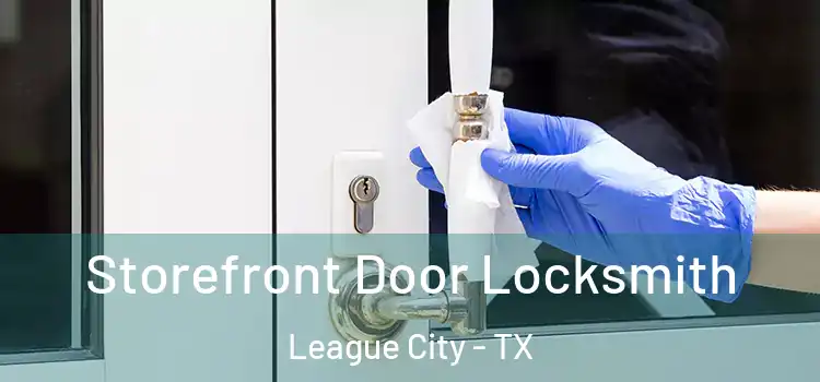  Storefront Door Locksmith League City - TX